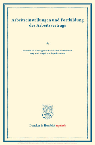Arbeitseinstellungen und Fortbildung des Arbeitsvertrags: Berichte im Auftrage des Vereins für Socialpolitik hrsg. und eingel. von Lujo Brentano. (Schriften des Vereins für Socialpolitik XLV)
