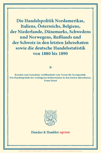 Die Handelspolitik Nordamerikas, Italiens, Österreichs, Belgiens, der Niederlande, Dänemarks, Schwedens und Norwegens, Rußlands und der Schweiz in den letzten Jahrzehnten sowie die deutsche Handelsstatistik von 1880 bis 1890: Berichte und Gutachten veröffentlicht vom Verein für Socialpolitik. Die Handelspolitik der wichtigeren Kulturstaaten in den letzten Jahrzehnten, erster Band. (Schriften des Vereins für Socialpolitik XLIX)