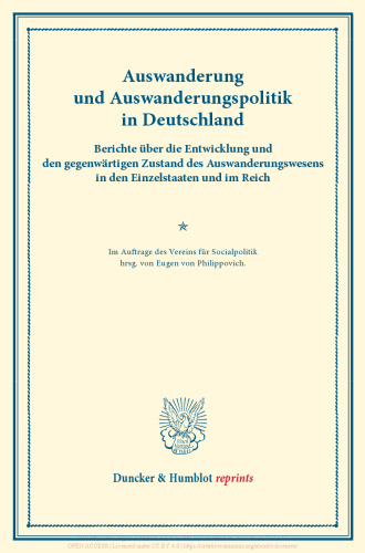 Auswanderung und Auswanderungspolitik in Deutschland: Berichte über die Entwicklung und den gegenwärtigen Zustand des Auswanderungswesens in den Einzelstaaten und im Reich. Im Auftrage des Vereins für Socialpolitik hrsg. (Schriften des Vereins für Socialpolitik LII)