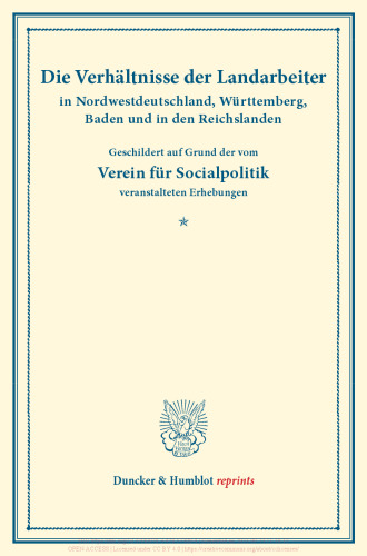 Die Verhältnisse der Landarbeiter in Nordwestdeutschland, Württemberg, Baden und in den Reichslanden: Geschildert auf Grund der vom Verein für Socialpolitik veranstalteten Erhebungen. Mit einem Anhang: Zur Statistik der deutschen Landarbeiter. Die Verhältnisse der Landarbeiter in Deutschland, erster Band. (Schriften des Vereins für Socialpolitik LIII)