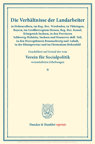 Die Verhältnisse der Landarbeiter in Hohenzollern, im Reg.-Bez. Wiesbaden, in Thüringen, Bayern, im Großherzogtum Hessen, Reg.-Bez. Kassel, Königreich Sachsen, in den Provinzen Schleswig-Holstein, Sachsen und Hannover südl. Teil, in den Herzogtümern: Braunschweig und Anhalt, in der Rheinprovinz und im Fürstentum Birkenfeld. Geschildert auf Grund der vom Ver. f. Socialpol. veranst. Erhebungen. Die Verhältnisse der Landarbeiter in Deutschland, zweiter Band. (Schriften des Vereins für Socialpolitik