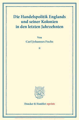 Die Handelspolitik Englands und seiner Kolonien in den letzten Jahrzehnten: Die Handelspolitik der wichtigeren Kulturstaaten in den letzten Jahrzehnten, vierter Band. (Schriften des Vereins für Socialpolitik LVII)