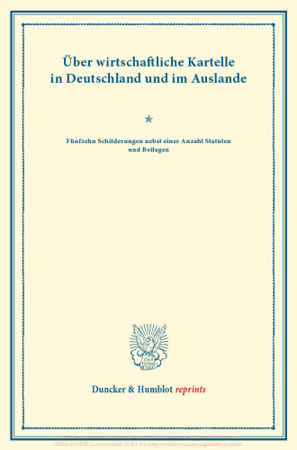 Über wirtschaftliche Kartelle in Deutschland und im Auslande: Fünfzehn Schilderungen nebst einer Anzahl Statuten und Beilagen. (Schriften des Vereins für Socialpolitik LX)