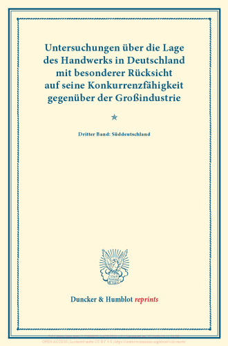 Untersuchungen über die Lage des Handwerks in Deutschland mit besonderer Rücksicht auf seine Konkurrenzfähigkeit gegenüber der Großindustrie: Dritter Band: Süddeutschland. (Schriften des Vereins für Socialpolitik LXIV)
