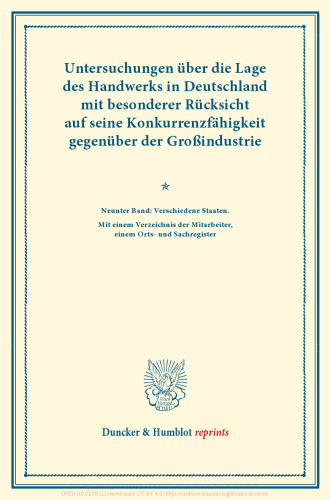 Untersuchungen über die Lage des Handwerks in Deutschland mit besonderer Rücksicht auf seine Konkurrenzfähigkeit gegenüber der Großindustrie: Neunter Band: Verschiedene Staaten. Mit einem Verzeichnis der Mitarbeiter, einem Orts- und Sachregister. (Schriften des Vereins für Socialpolitik LXX)