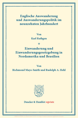 Englische Auswanderung und Auswanderungspolitik: im neunzehnten Jahrhundert. Von Karl Rathgen – Einwanderung und Einwanderungsgesetzgebung in Nordamerika und Brasilien. Von Richmond Mayo-Smith / Rudolph A. Hehl. (Schriften des Vereins für Socialpolitik LXXII)
