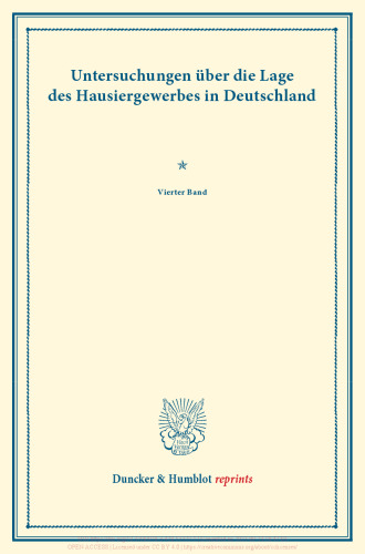 Untersuchungen über die Lage des Hausiergewerbes in Deutschland: Vierter Band. (Schriften des Vereins für Socialpolitik LXXX)