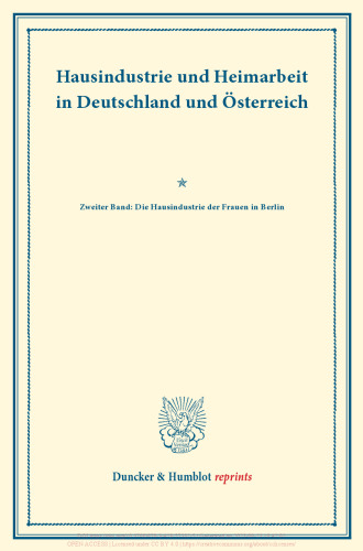 Hausindustrie und Heimarbeit in Deutschland und Österreich: Zweiter Band: Die Hausindustrie der Frauen in Berlin. (Schriften des Vereins für Socialpolitik LXXXV)