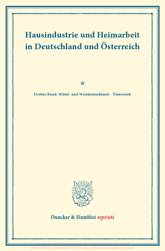 Hausindustrie und Heimarbeit in Deutschland und Österreich: Dritter Band: Mittel- und Westdeutschland – Österreich. (Schriften des Vereins für Socialpolitik LXXXVI)