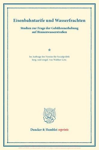 Eisenbahntarife und Wasserfrachten: Studien zur Frage der Gebührenerhebung auf Binnenwasserstraßen. Im Auftrage des Vereins für Socialpolitik hrsg. und eingel. von Walther Lotz. (Schriften des Vereins für Socialpolitik LXXXIX)