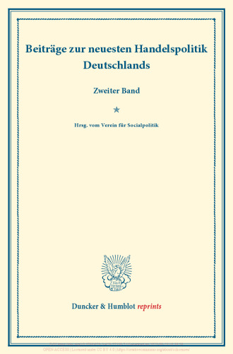 Beiträge zur neuesten Handelspolitik Deutschlands: Zweiter Band. Hrsg. vom Verein für Socialpolitik. (Schriften des Vereins für Socialpolitik XCI)