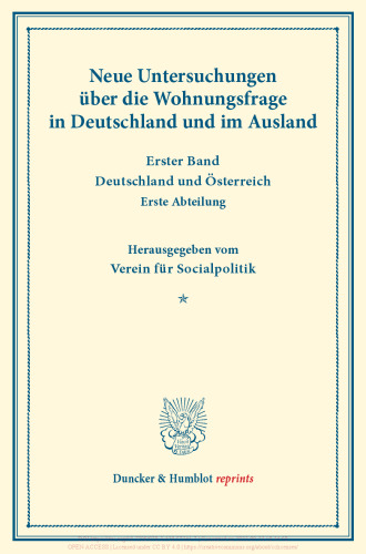 Neue Untersuchungen über die Wohnungsfrage in Deutschland und im Ausland: Erster Band: Deutschland und Österreich. Erste Abteilung. Hrsg. vom Verein für Socialpolitik. (Schriften des Vereins für Socialpolitik XCIV)