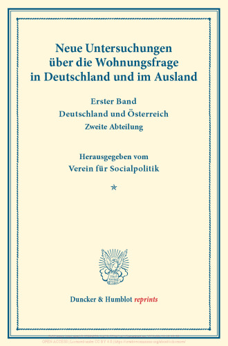 Neue Untersuchungen über die Wohnungsfrage in Deutschland und im Ausland: Erster Band: Deutschland und Österreich. Zweite Abteilung. Hrsg. vom Verein für Socialpolitik. (Schriften des Vereins für Socialpolitik XCV)