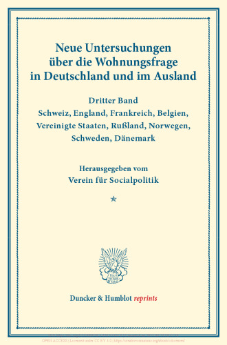Neue Untersuchungen über die Wohnungsfrage in Deutschland und im Ausland: Dritter Band: Schweiz, England, Frankreich, Belgien, Vereinigte Staaten, Rußland, Norwegen, Schweden, Dänemark. Hrsg. vom Verein für Socialpolitik. (Schriften des Vereins für Socialpolitik XCVII)
