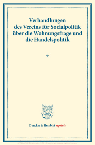 Verhandlungen des Vereins für Socialpolitik über die Wohnungsfrage und die Handelspolitik: (Verhandlungen der Generalversammlung in München, 23., 24. und 25. September 1901. Auf Grund der stenographischen Niederschrift hrsg. vom Ständigen Ausschuß.) (Schriften des Vereins für Socialpolitik XCVIII)