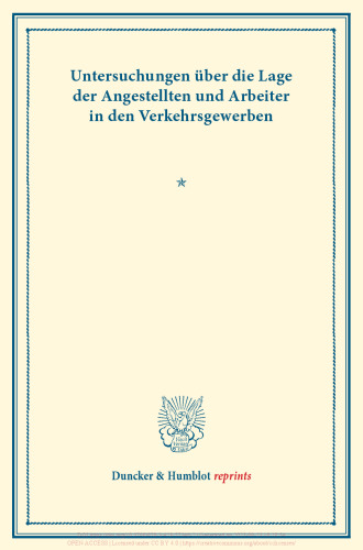 Untersuchungen über die Lage der Angestellten und Arbeiter in den Verkehrsgewerben: Hrsg. vom Verein für Socialpolitik. (Schriften des Vereins für Socialpolitik XCIX)