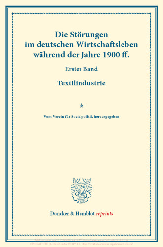 Die Störungen im deutschen Wirtschaftsleben während der Jahre 1900 ff: Erster Band: Textilindustrie. Vom Verein für Socialpolitik herausgegeben. (Schriften des Vereins für Socialpolitik CV)