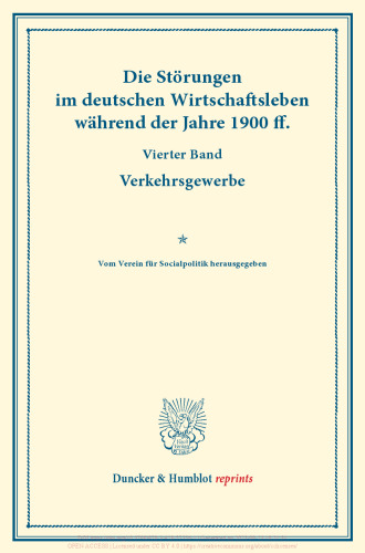 Die Störungen im deutschen Wirtschaftsleben während der Jahre 1900 ff: Vierter Band: Verkehrsgewerbe. Vom Verein für Socialpolitik herausgegeben. (Schriften des Vereins für Socialpolitik CVIII)