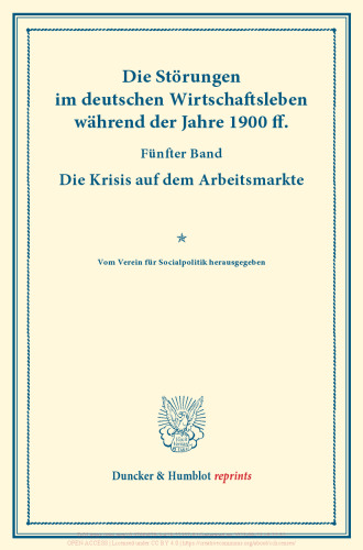 Die Störungen im deutschen Wirtschaftsleben während der Jahre 1900 ff: Fünfter Band: Die Krisis auf dem Arbeitsmarkte. Vom Verein für Socialpolitik herausgegeben. (Schriften des Vereins für Socialpolitik CIX)