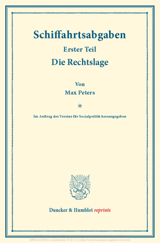 Schiffahrtsabgaben: Erster Teil: Die Rechtslage. Im Auftrag des Vereins für Socialpolitik herausgegeben. (Schriften des Vereins für Socialpolitik CXV/1)