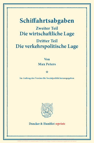 Schiffahrtsabgaben: Zweiter Teil: Die wirtschaftliche Lage. – Dritter Teil: Die verkehrspolitische Lage. Im Auftrag des Vereins für Socialpolitik herausgegeben. (Schriften des Vereins für Socialpolitik CXV/2+3)