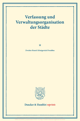 Verfassung und Verwaltungsorganisation der Städte: Zweiter Band: Königreich Preußen. Zweiter Band. Im Auftrag des Vereins für Socialpolitik herausgegeben. (Schriften des Vereins für Socialpolitik 118)