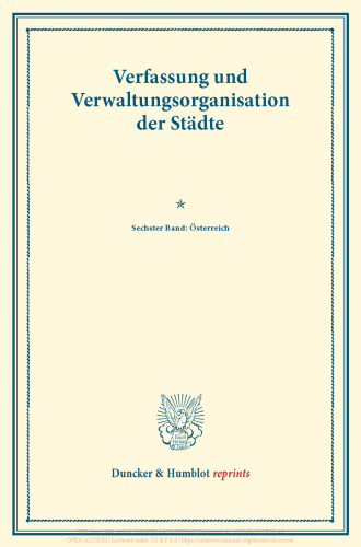 Verfassung und Verwaltungsorganisation der Städte: Sechster Band: Österreich. Im Auftrag des Vereins für Socialpolitik herausgegeben. (Schriften des Vereins für Socialpolitik 122)