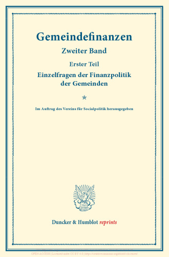 Gemeindefinanzen: Zweiter Band, erster Teil: Einzelfragen der Finanzpolitik der Gemeinden. Im Auftrag des Vereins für Socialpolitik herausgegeben. (Schriften des Vereins für Socialpolitik 127/I)