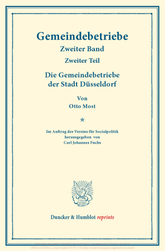 Die Gemeindebetriebe der Stadt Düsseldorf: Gemeindebetriebe – Neuere Versuche und Erfahrungen über die Ausdehnung der kommunalen Tätigkeit in Deutschland und im Ausland. II. Band, 2. Teil. Im Auftr. des Ver. für Socialpol. hrsg. von Carl J. Fuchs. (Schriften des Vereins für Socialpolitik 129/II)