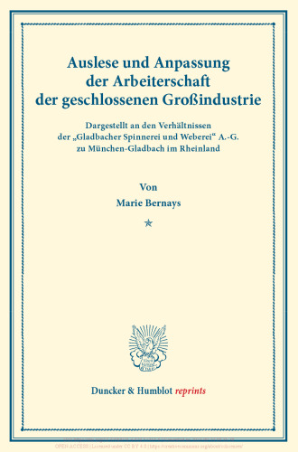 Auslese und Anpassung der Arbeiterschaft der geschlossenen Großindustrie. Dargestellt an den Verhältnissen der »Gladbacher Spinnerei und Weberei« A.-G. zu München-Gladbach im Rheinland: Untersuchungen über Auslese und Anpassung (Berufswahl und Berufsschicksal) der Arbeiter in den verschiedenen Zweigen der Großindustrie. Erster Band. (Schriften des Vereins für Socialpolitik 133)