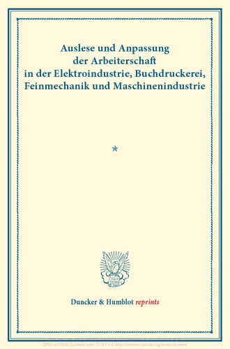 Auslese und Anpassung der Arbeiterschaft in der Elektroindustrie, Buchdruckerei, Feinmechanik und Maschinenindustrie: Untersuchungen über Auslese und Anpassung (Berufswahl und Berufsschicksal) der Arbeiter in den verschiedenen Zweigen der Großindustrie. Zweiter Band. (Schriften des Vereins für Sozialpolitik 134)