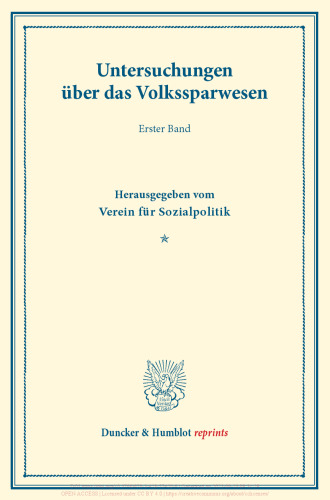 Untersuchungen über das Volkssparwesen: Erster Band. Hrsg. vom Verein für Sozialpolitik. (Schriften des Vereins für Sozialpolitik 136)