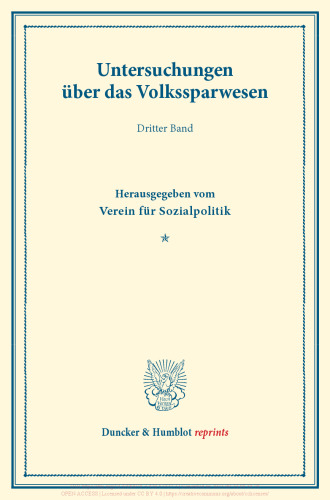 Untersuchungen über das Volkssparwesen: Dritter Band. Hrsg. vom Verein für Sozialpolitik. (Schriften des Vereins für Sozialpolitik 137/II)