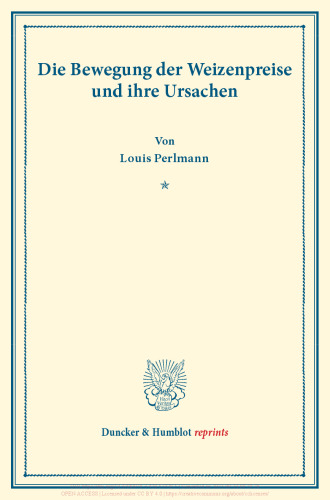 Die Bewegung der Weizenpreise und ihre Ursachen: Untersuchungen über Preisbildung. Abteilung A: Preisbildung für agrarische Erzeugnisse. Dritter Teil. Hrsg. von Max Sering. (Schriften des Vereins für Sozialpolitik 139/III)