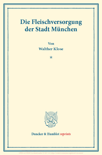 Die Fleischversorgung der Stadt München: Untersuchungen über Preisbildung. Abteilung A: Preisbildung für agrarische Erzeugnisse. Gebiete der intensiven Landwirtschaft. Fünfter Teil. Hrsg. von Max Sering. (Schriften des Vereins für Sozialpolitik 139/V)