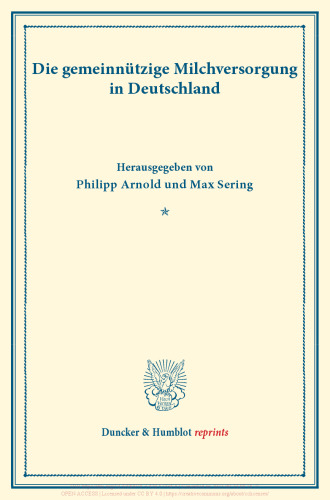 Die gemeinnützige Milchversorgung in Deutschland: Untersuchungen über Preisbildung. Abteilung A: Preisbildung bei agrarischen Erzeugnissen. Milchwirtschaftliche Erzeugnisse. Fünfter Teil. (Schriften des Vereins für Sozialpolitik 140/V)