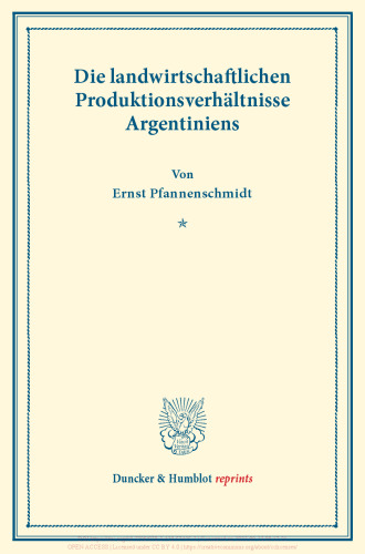 Die landwirtschaftlichen Produktionsverhältnisse Argentiniens: Untersuchungen über Preisbildung. Abteilung A: Preisbildung für agrarische Erzeugnisse. Die Exportgebiete der extensiven Landwirtschaft. Erster Teil. Hrsg. von Max Sering. (Schriften des Vereins für Sozialpolitik 141/I)