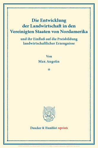 Die Entwicklung der Landwirtschaft in den Vereinigten Staaten von Nordamerika und ihr Einfluß auf die Preisbildung landwirtschaftlicher Erzeugnisse: Untersuchungen über Preisbildung. Abteilung A: Preisbildung für agrarische Erzeugnisse. Die Exportgebiete der extensiven Landwirtschaft. Zweiter Teil. Hrsg. von Max Sering. (Schriften des Vereins für Sozialpolitik 141/II)