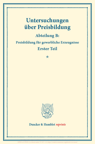 Untersuchungen über Preisbildung: Abteilung B: Preisbildung für gewerbliche Erzeugnisse. Erster Teil. (Schriften des Vereins für Sozialpolitik 142/I)