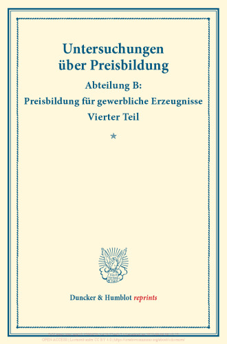 Die Preisentwicklung der Baumwolle und Baumwollfabrikate: Untersuchungen über Preisbildung. Abteilung B: Preisbildung für gewerbliche Erzeugnisse. Vierter Teil. Hrsg. von Franz Eulenburg. (Schriften des Vereins für Sozialpolitik 142/IV)