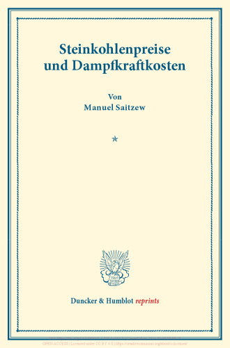 Steinkohlenpreise und Dampfkraftkosten: Untersuchungen über Preisbildung. Abteilung B: Preisbildung für gewerbliche Erzeugnisse. Zweiter Teil. Hrsg. von Franz Eulenburg. (Schriften des Vereins für Sozialpolitik 143/II)