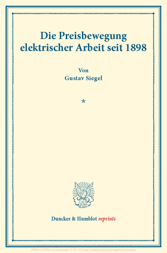Die Preisbewegung elektrischer Arbeit seit 1898: Untersuchungen über Preisbildung. Abteilung B: Preisbildung für gewerbliche Erzeugnisse. Dritter Teil. Hrsg. von Franz Eulenburg. (Schriften des Vereins für Sozialpolitik 143/III)