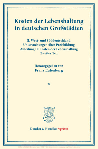 Kosten der Lebenshaltung in deutschen Großstädten: II. West- und Süddeutschland. Untersuchungen über Preisbildung. Abteilung C: Kosten der Lebenshaltung. Zweiter Teil. (Schriften des Vereins für Sozialpolitik 145/II)