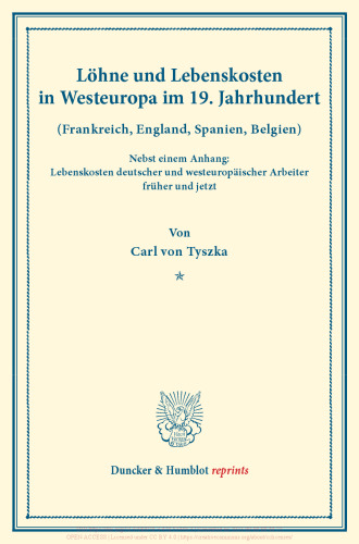 Löhne und Lebenskosten in Westeuropa im 19. Jahrhundert: (Frankreich, England, Spanien, Belgien). Nebst einem Anhang: Lebenskosten deutscher und westeuropäischer Arbeiter früher und jetzt. (Schriften des Vereins für Sozialpolitik 145/III)