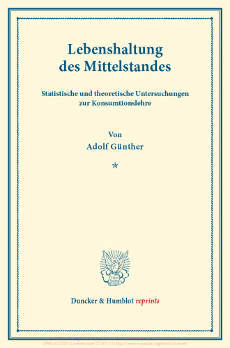 Lebenshaltung des Mittelstandes: Statistische und theoretische Untersuchungen zur Konsumtionslehre. Mit e. Beitrag von Heinrich Neumann. Untersuchungen über Preisbildung. Abt. C: Kosten der Lebenshaltung. II. Teil. Hrsg. von F. Eulenburg. (Schriften des Vereins für Sozialpolitik 146/II)