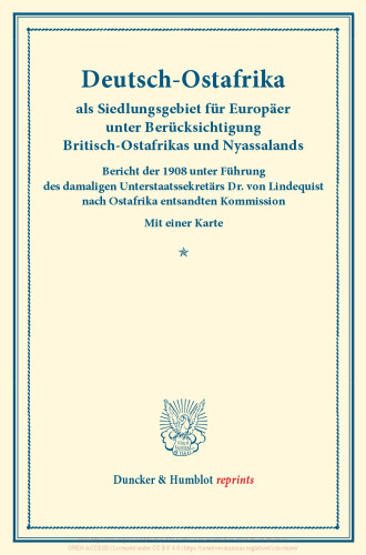 Deutsch-Ostafrika als Siedlungsgebiet für Europäer unter Berücksichtigung Britisch-Ostafrikas und Nyassalands: Bericht der 1908 unter Führung des damaligen Unterstaatssekretärs Dr. von Lindequist nach Ostafrika entsandten Kommission. Die Ansiedlung von Europäern in den Tropen. Erster Teil. (Schriften des Vereins für Sozialpolitik 147/I)