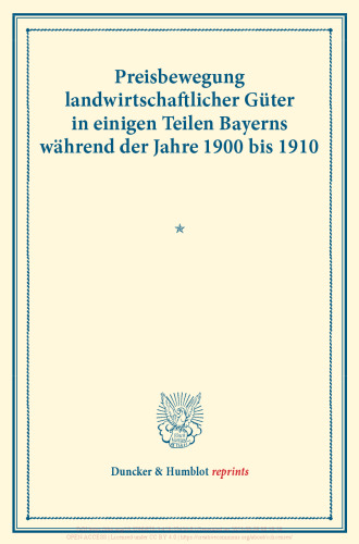 Preisbewegung landwirtschaftlicher Güter in einigen Teilen Bayerns während der Jahre 1900 bis 1910: Erster Teil. Mit einer Einleitung von Lujo Brentano. (Schriften des Vereins für Sozialpolitik 148)