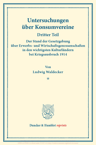 Der Stand der Gesetzgebung über Erwerbs- und Wirtschaftsgenossenschaften in den wichtigsten Kulturländern bei Kriegsausbruch 1914: Untersuchungen über Konsumvereine. Hrsg. von Hugo Thiel / Robert Wilbrandt. Monographien aus dem Konsumvereinswesen. Dritter Teil. (Schriften des Vereins für Sozialpolitik 151/III)