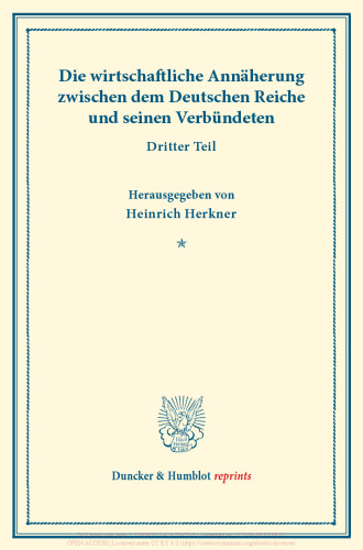 Die wirtschaftliche Annäherung zwischen dem Deutschen Reiche und seinen Verbündeten: Dritter Teil: Aussprache in der Sitzung des Ausschusses vom 6. April 1916 zu Berlin. (Schriften des Vereins für Sozialpolitik 155/III)