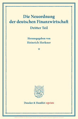 Die Neuordnung der deutschen Finanzwirtschaft: Dritter Teil: Aussprache in der Sitzung des Ausschusses vom 17. April 1918 zu Berlin. (Schriften des Vereins für Sozialpolitik 156/III)